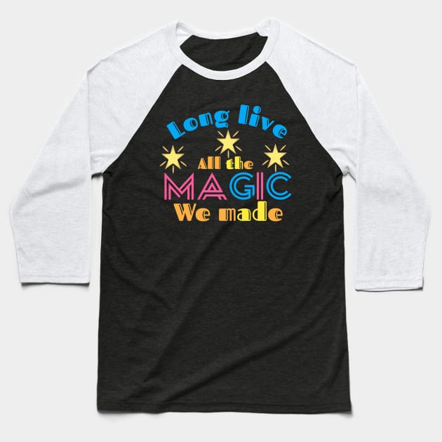 Long live all the magic we made Baseball T-Shirt by Lovelybrandingnprints